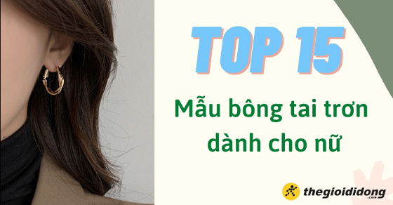 Top 15 mẫu bông tai trơn cho nữ đơn giản, tinh tế đáng mua nhất